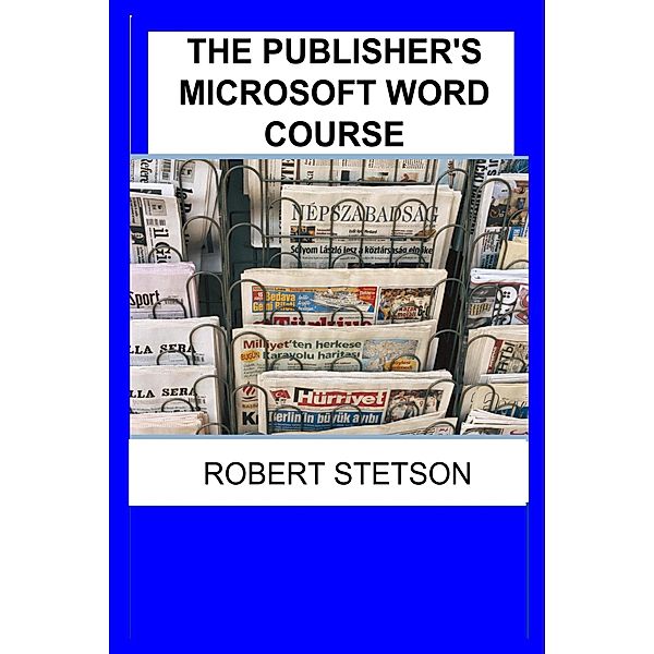 THE PUBLISHER'S MICROSOFT WORD COURSE, Robert Stetson
