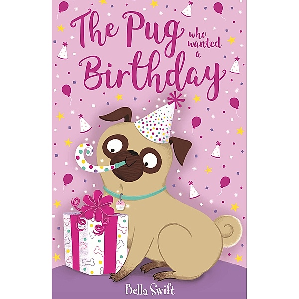 The Pug who wanted a Birthday / The Pug Who Wanted to... Bd.11, Bella Swift