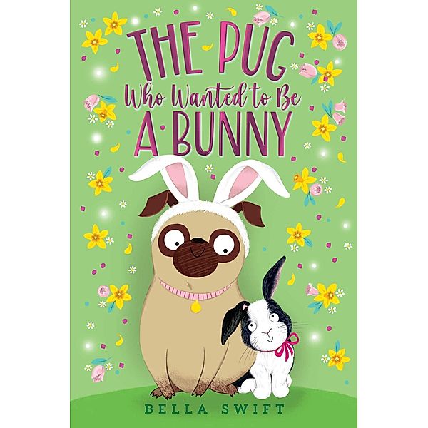 The Pug Who Wanted to Be a Bunny, Bella Swift