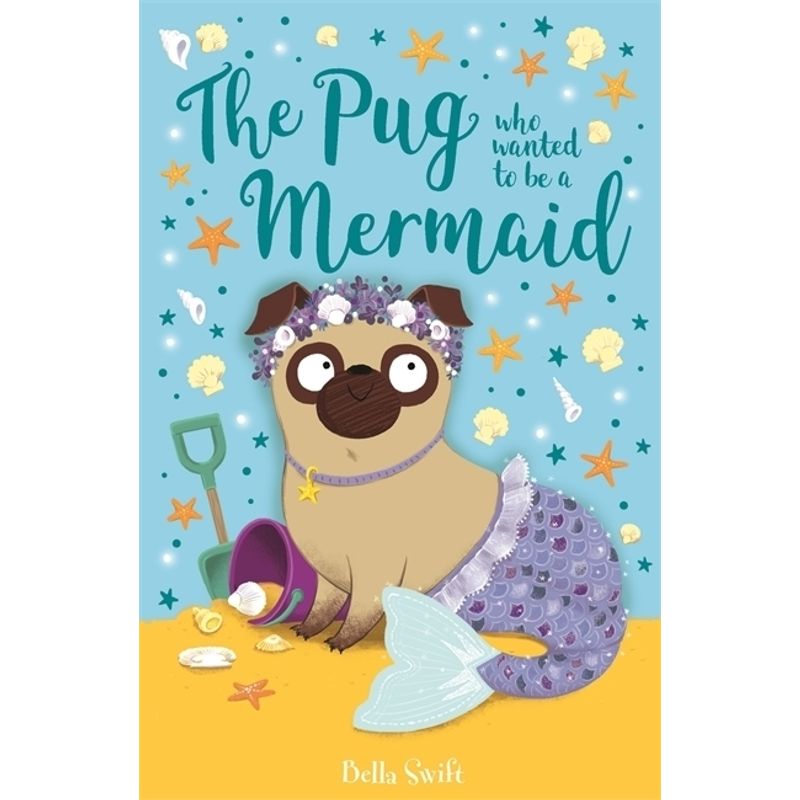 Image of The Pug Who Wanted To Be A Mermaid - Bella Swift, Kartoniert (TB)