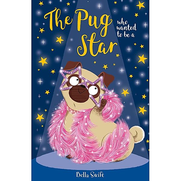 The Pug who wanted to be a Star / The Pug Who Wanted to... Bd.6, Bella Swift