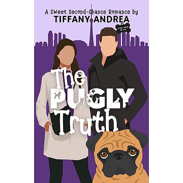 The Pugly Truth (A New Leash on Life) / A New Leash on Life, Tiffany Andrea