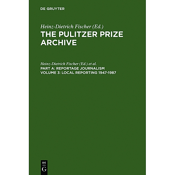 The Pulitzer Prize Archive. Reportage Journalism / Part A. Volume 3 / Local Reporting 1947-1987