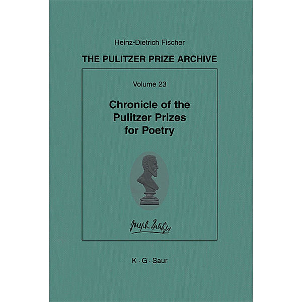 The Pulitzer Prize Archive. Supplements: Part G. Volume 23 Chronicle of the Pulitzer Prizes for Poetry, Heinz-Dietrich Fischer