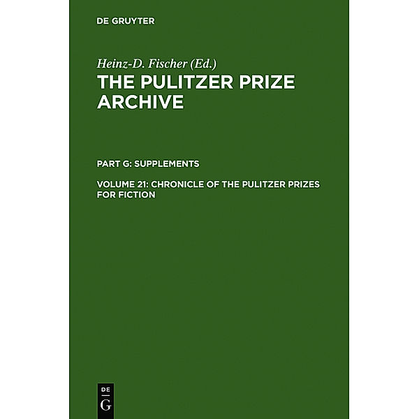 The Pulitzer Prize Archive. Supplements / Part G. Volume 21 / Chronicle of the Pulitzer Prizes for Fiction