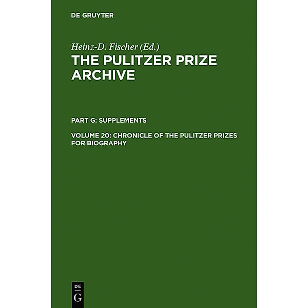 The Pulitzer Prize Archive. Supplements / Part G. Volume 20 / Chronicle of the Pulitzer Prizes for Biography