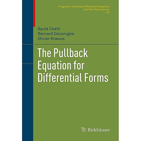 The Pullback Equation for Differential Forms / Progress in Nonlinear Differential Equations and Their Applications Bd.83, Gyula Csató, Bernard Dacorogna, Olivier Kneuss