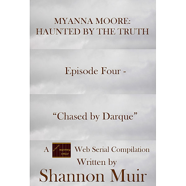The Pulp and Mystery Shelf: Myanna Moore: Haunted by the Truth Episode Four - Chased by Darque, Shannon Muir