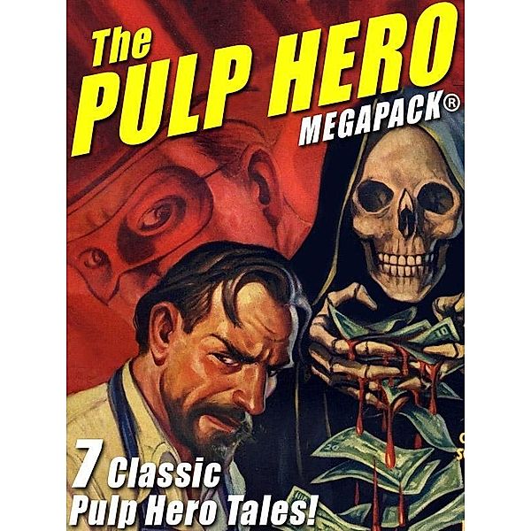 The Pulp Hero MEGAPACK® / Wildside Press, Theodore A. Tinsley, G. T. Fleming-Roberts, Fran Striker, Brant House