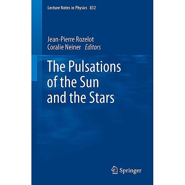 The Pulsations of the Sun and the Stars / Lecture Notes in Physics Bd.832