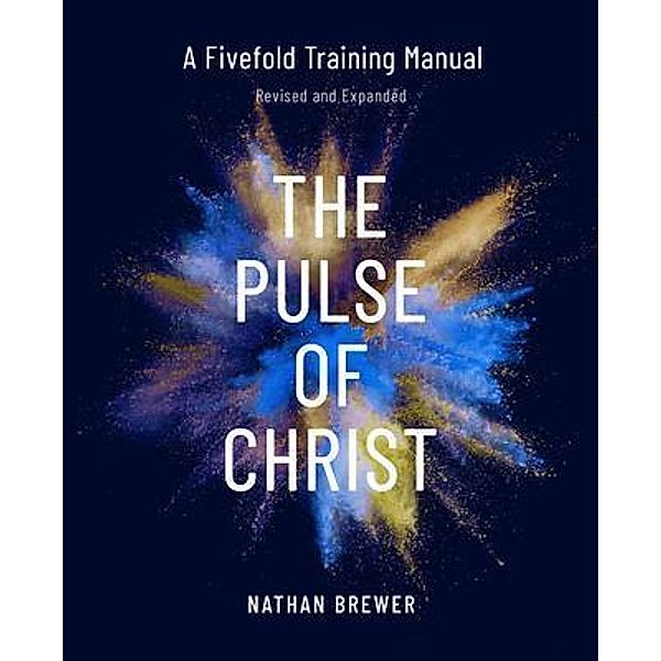 The Pulse of Christ (Revised and Expanded), Nathan Brewer