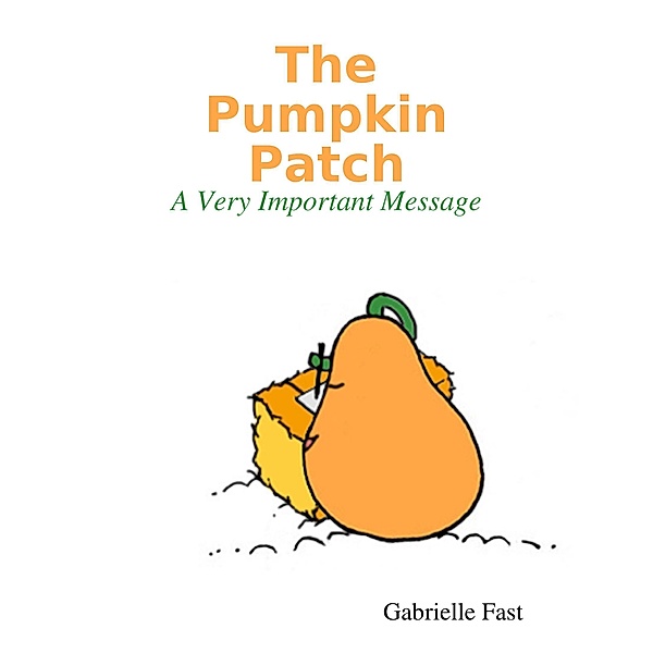 The Pumpkin Patch: A Very Important Message, Gabrielle Fast