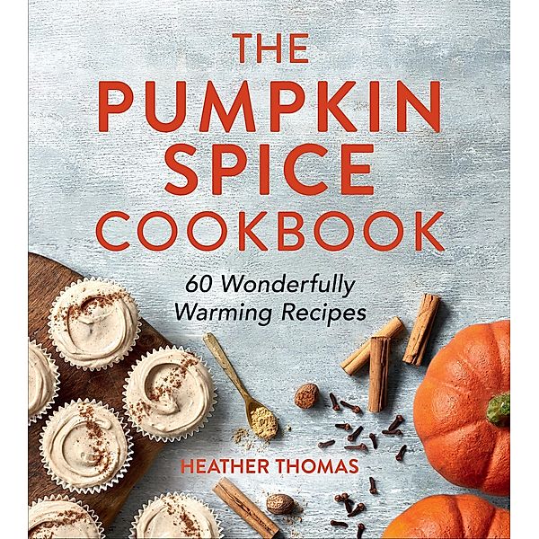 The Pumpkin Spice Cookbook, Heather Thomas