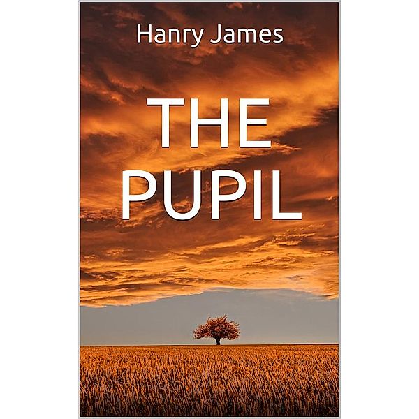 The pupil, Henry James