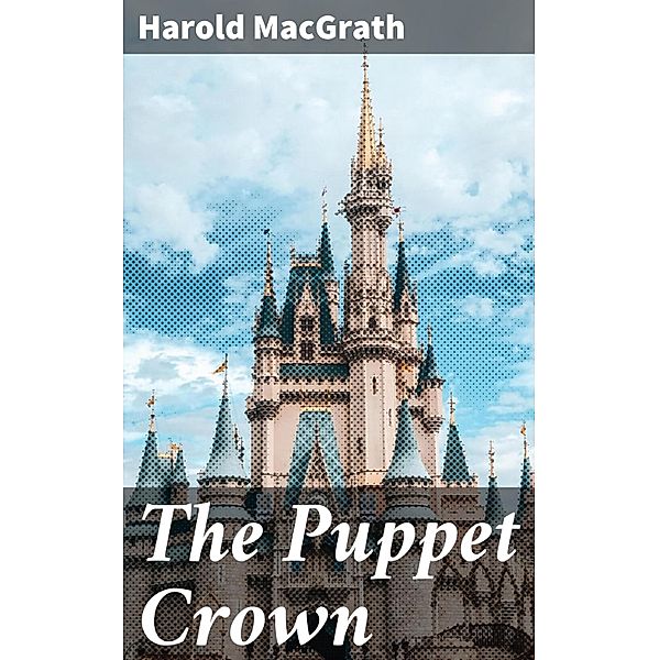 The Puppet Crown, Harold MacGrath