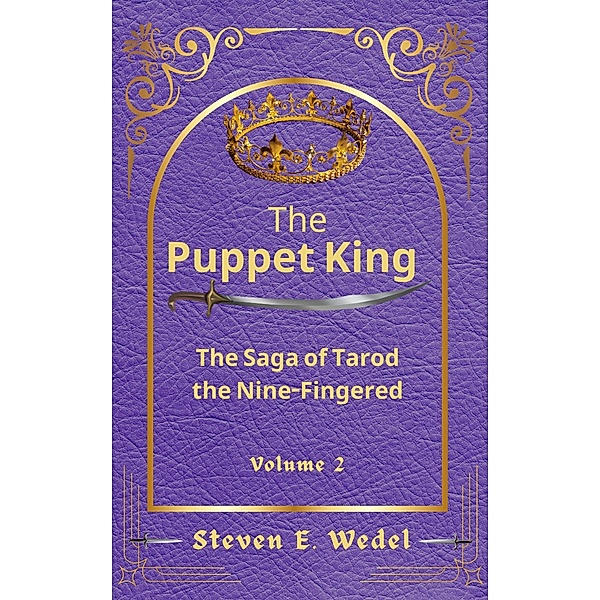 The Puppet King (The Saga of Tarod the Nine-Fingered, #2) / The Saga of Tarod the Nine-Fingered, Steven E. Wedel