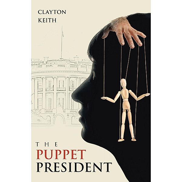 THE PUPPET PRESIDENT, Clayton Keith