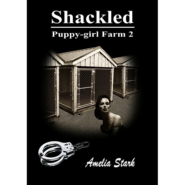The Puppy Farm: Shackled: Puppy-girl Farm Two, Amelia Stark