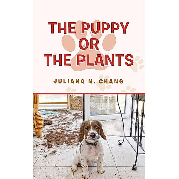 The Puppy or the Plants, Juliana N. Chang