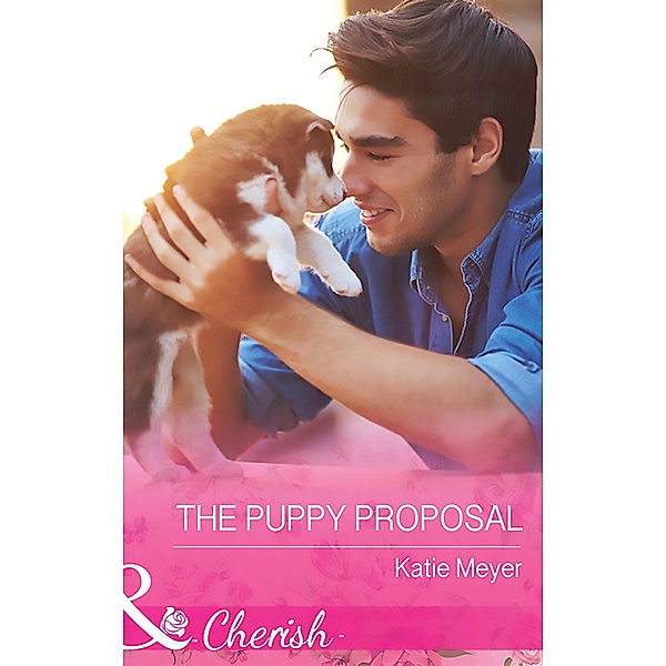 The Puppy Proposal (Mills & Boon Cherish) (Paradise Animal Clinic, Book 1) / Mills & Boon Cherish, Katie Meyer