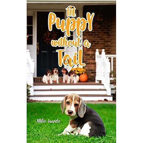 The Puppy Without a Tail / ReadersMagnet LLC, Attilio Guardo