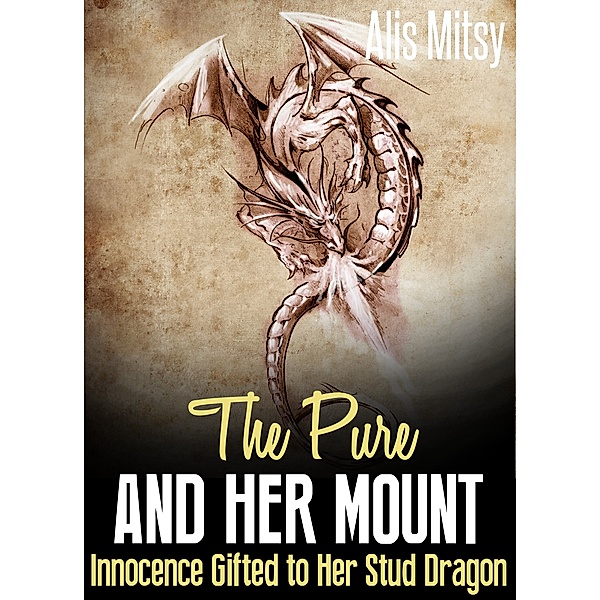 The Pure & Her Mount: Innocence Gifted to her Stud Dragon, Alis Mitsy