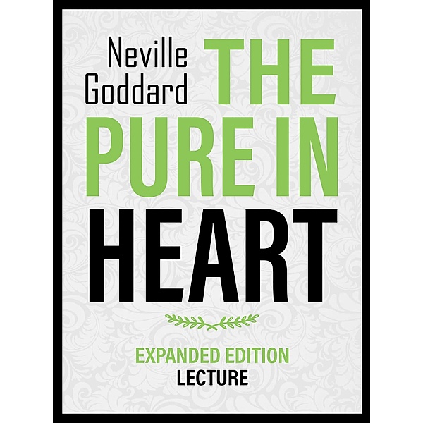 The Pure In Heart - Expanded Edition Lecture, Neville Goddard