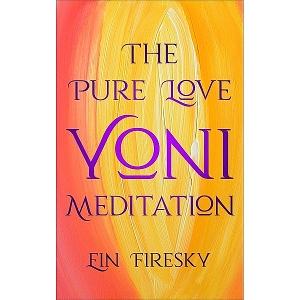 The Pure Love Yoni Meditation, Ein Firesky