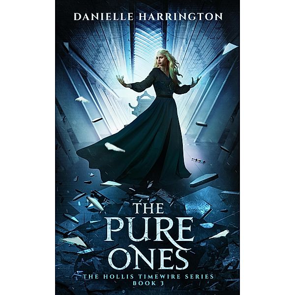The Pure Ones (The Hollis Timewire Series, #3) / The Hollis Timewire Series, Danielle Harrington