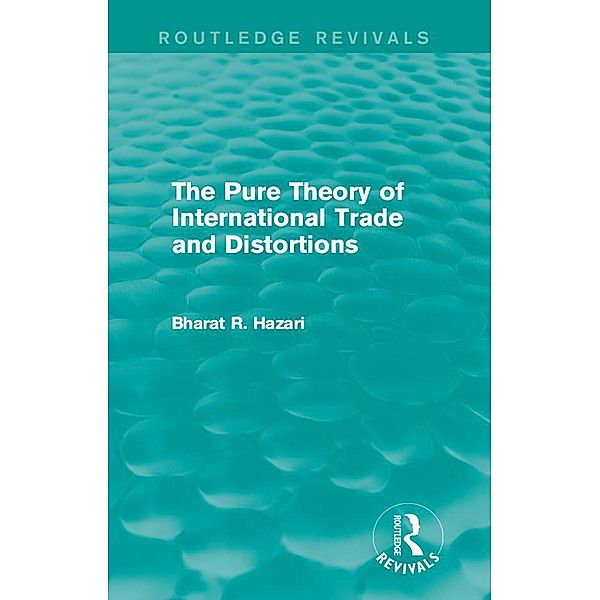 The Pure Theory of International Trade and Distortions (Routledge Revivals), Bharat Hazari