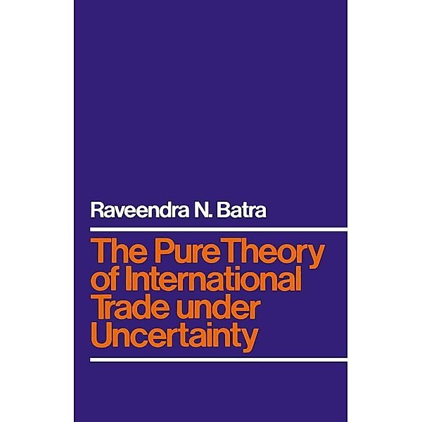 The Pure Theory of International Trade under Uncertainty, Raveendra N. Batra