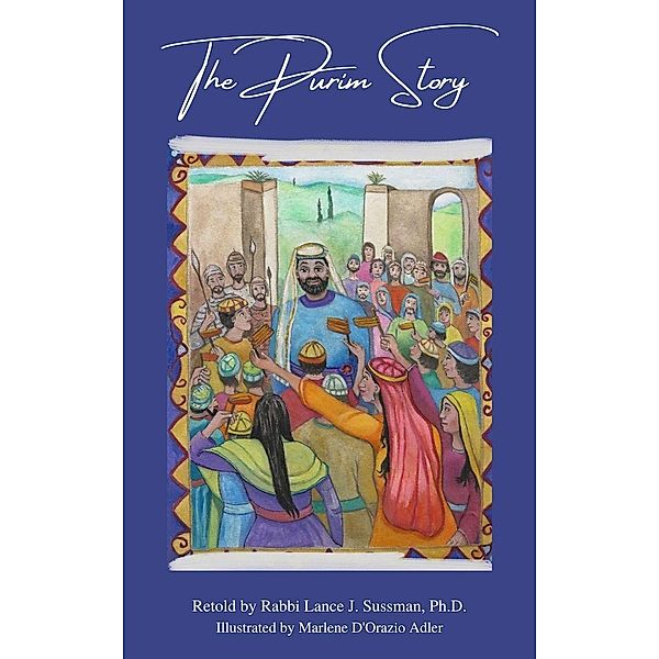 The Purim Story, Rabbi Lance J. Sussman Ph. D.