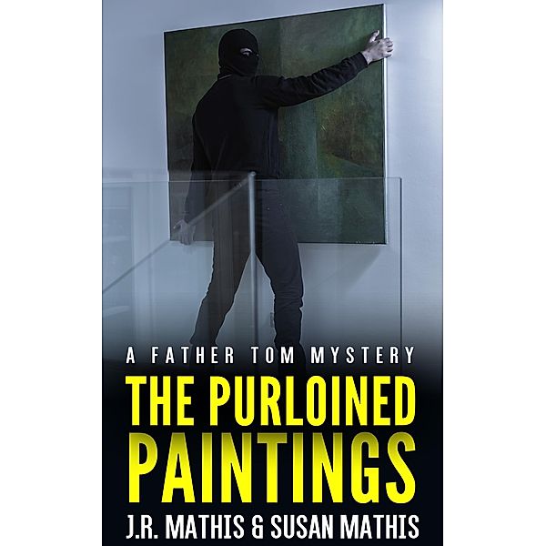 The Purloined Paintings (The Father Tom Mysteries, #7) / The Father Tom Mysteries, J. R. Mathis, Susan Mathis