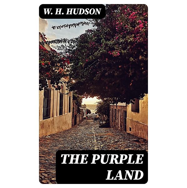 The Purple Land, W. H. Hudson