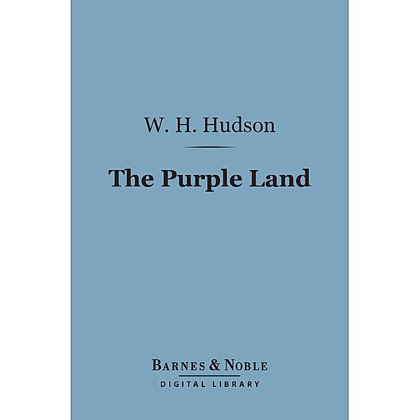 The Purple Land (Barnes & Noble Digital Library) / Barnes & Noble, W. H. Hudson