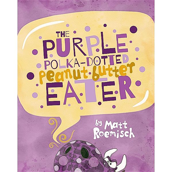 The Purple Polka-Dotted Peanut Butter Eater, Matt Roemisch