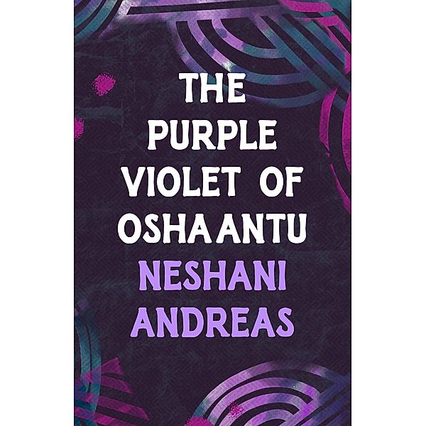 The Purple Violet of Oshaantu, Neshani Andreas
