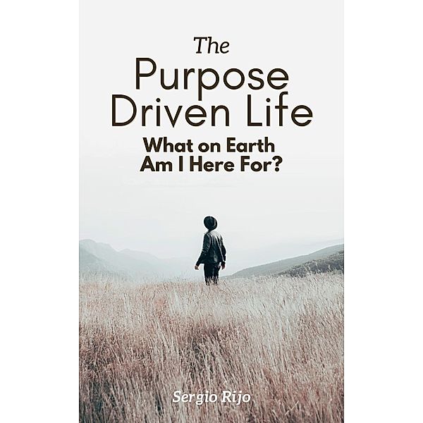 The Purpose Driven Life: What on Earth Am I Here For?, Sergio Rijo