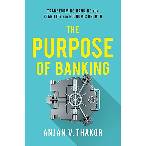The Purpose of Banking, Anjan V. Thakor