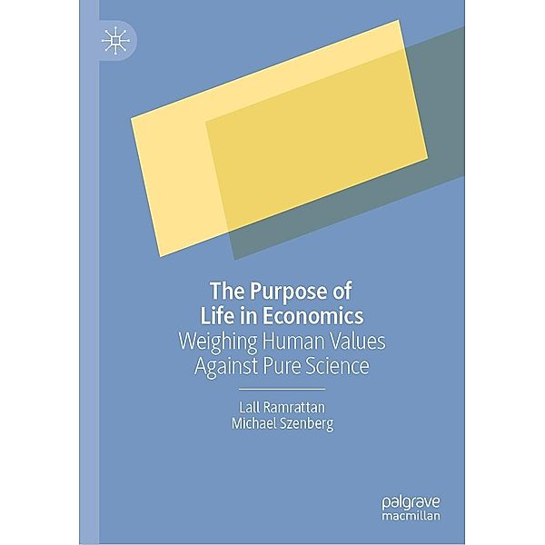 The Purpose of Life in Economics / Progress in Mathematics, Lall Ramrattan, Michael Szenberg