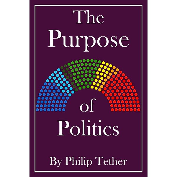 The Purpose of Politics, Philip Tether