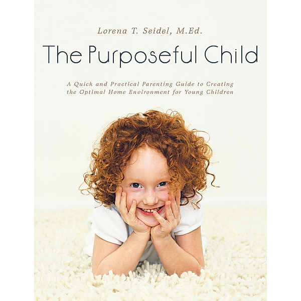 The Purposeful Child, Lorena T. Seidel M.Ed.