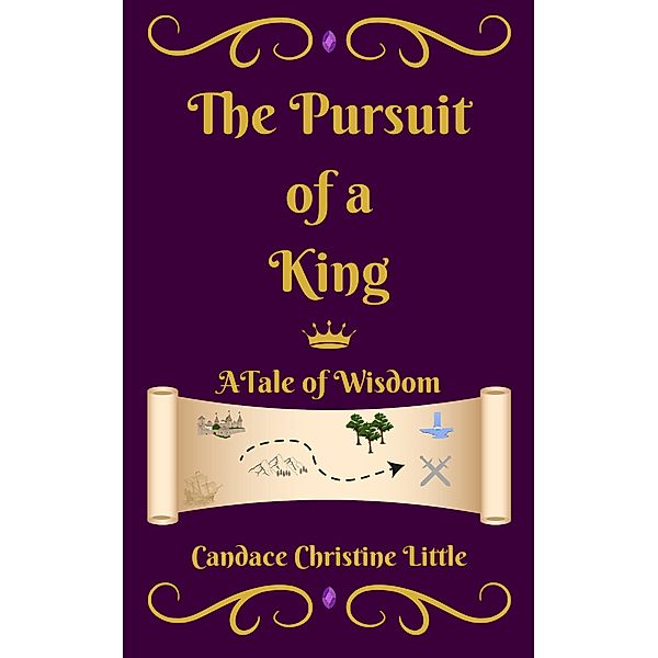 The Pursuit of a King (A Tale of Wisdom) / Of a King, Candace Christine Little