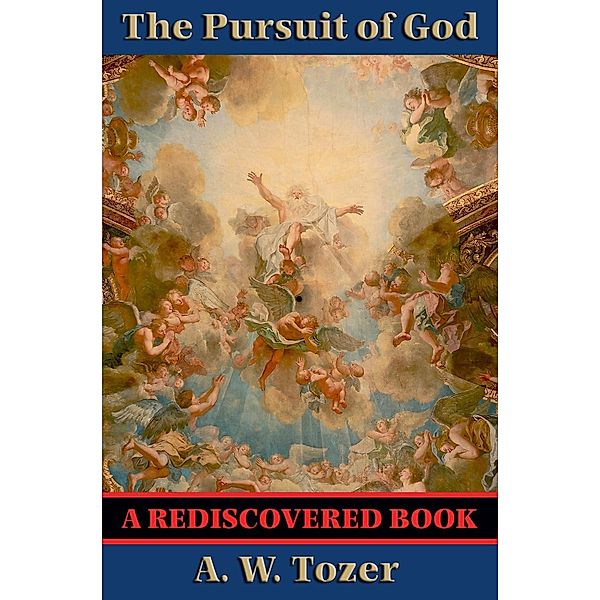 The Pursuit of God (Rediscovered Books) / Rediscovered Books, A. W. Tozer