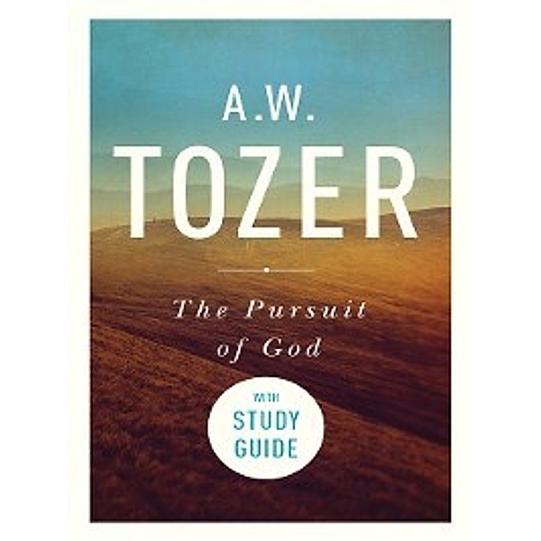 The Pursuit of God with Study Guide, A. W. Tozer