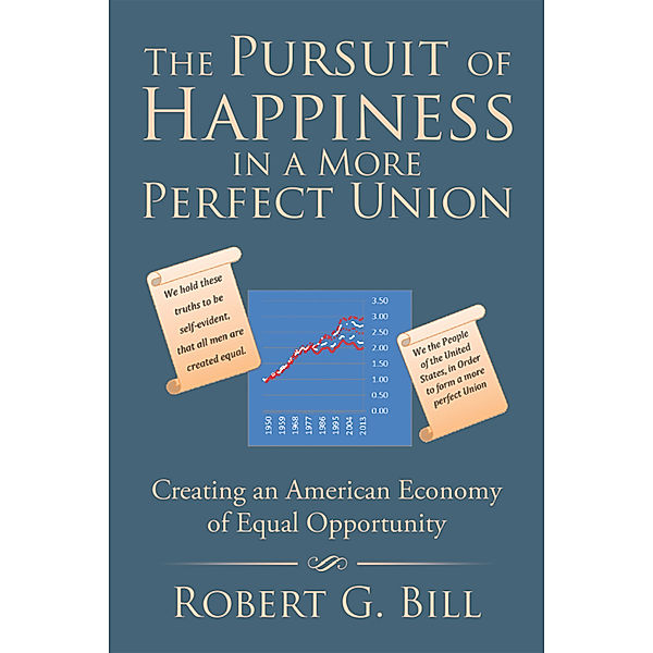 The Pursuit of Happiness in a More Perfect Union, Robert G. Bill
