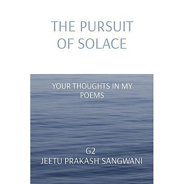 THE PURSUIT OF SOLACE, G. Jeetu Prakash Sangwani