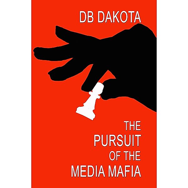 The Pursuit of the Media Mafia, D. B. Dakota