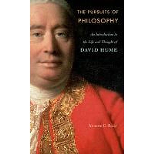 The Pursuits of Philosophy: An Introduction to the Life and Thought of David Hume, Annette C. Baier