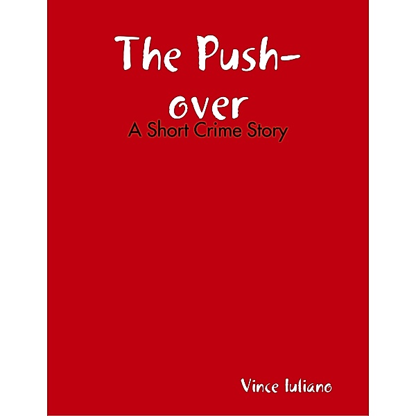 The Push-over: A Short Crime Story, Vince Iuliano